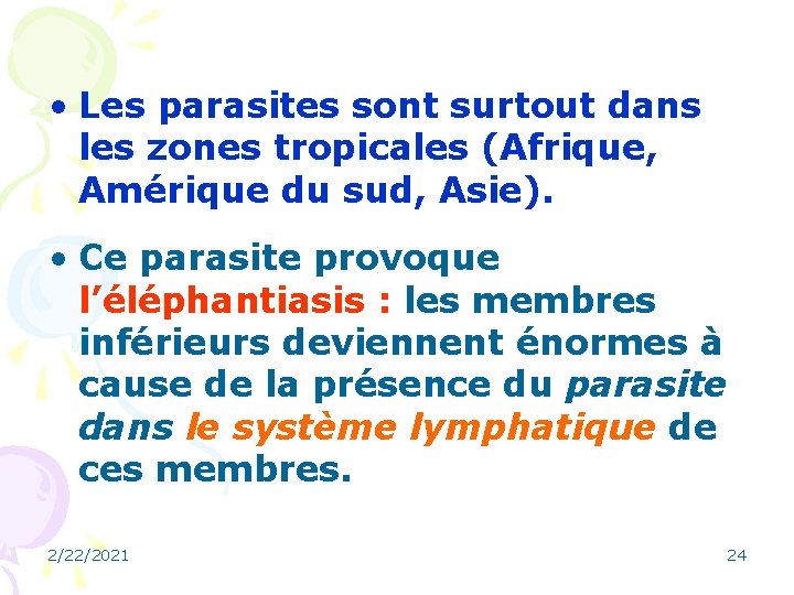  • Les parasites sont surtout dans les zones tropicales (Afrique, Amérique du sud,