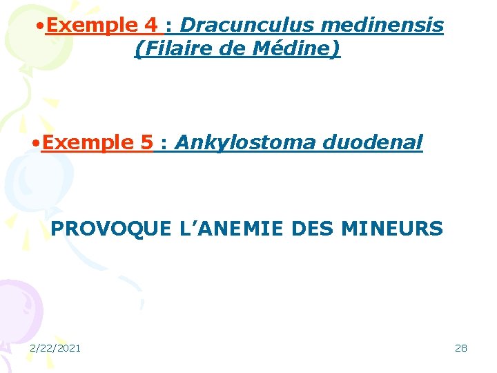  • Exemple 4 : Dracunculus medinensis (Filaire de Médine) • Exemple 5 :