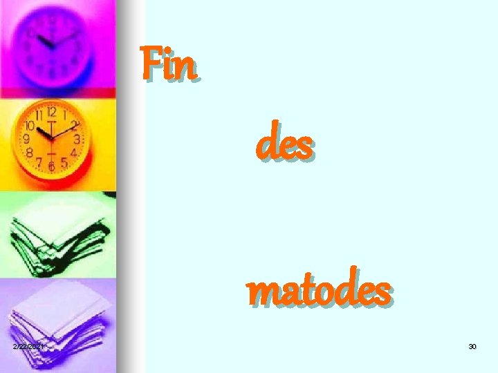 Fin des matodes 2/22/2021 30 