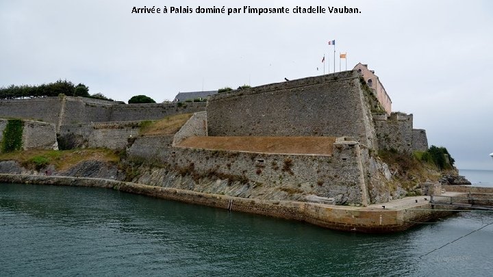 Arrivée à Palais dominé par l’imposante citadelle Vauban. 