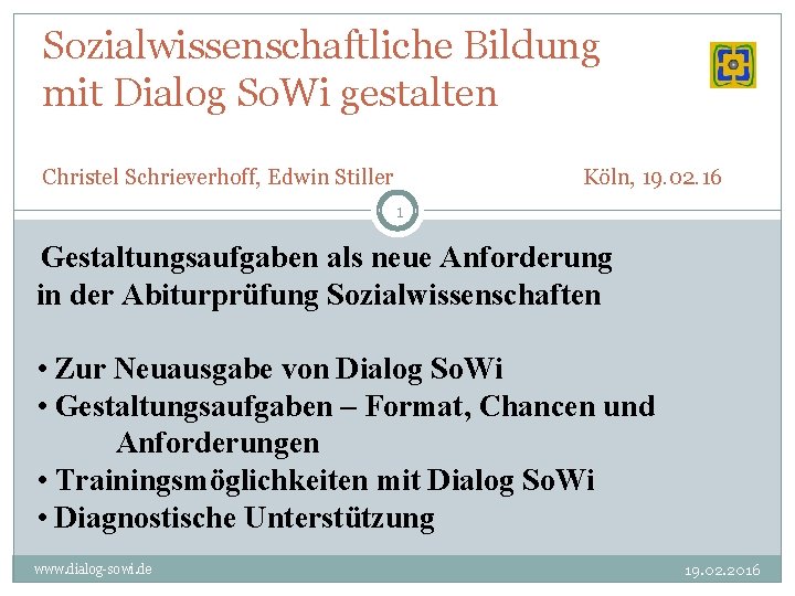 Sozialwissenschaftliche Bildung mit Dialog So. Wi gestalten Christel Schrieverhoff, Edwin Stiller Köln, 19. 02.