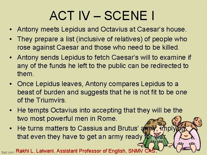 ACT IV – SCENE I • Antony meets Lepidus and Octavius at Caesar’s house.