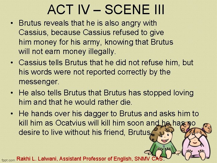 ACT IV – SCENE III • Brutus reveals that he is also angry with