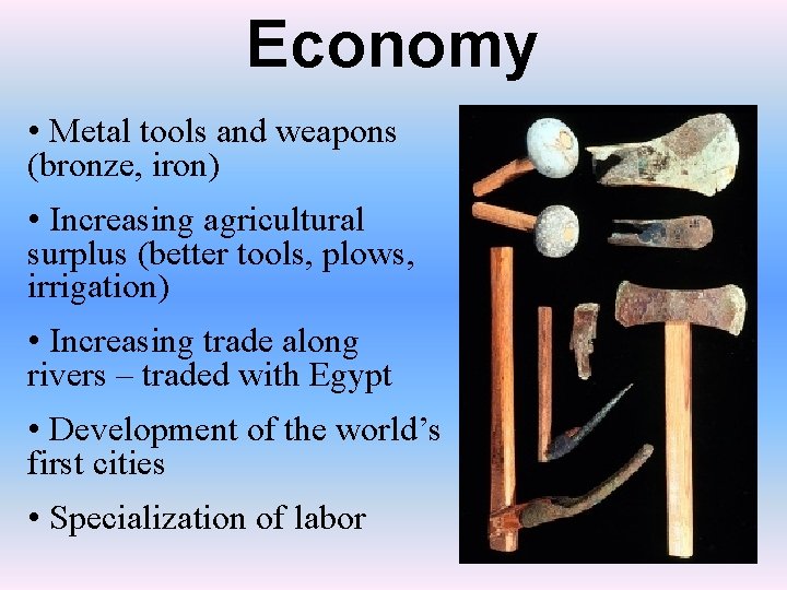Economy • Metal tools and weapons (bronze, iron) • Increasing agricultural surplus (better tools,