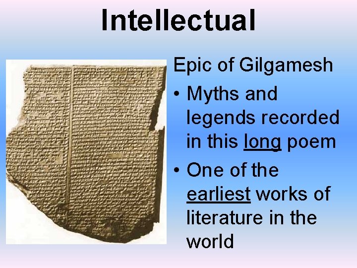 Intellectual Epic of Gilgamesh • Myths and legends recorded in this long poem •
