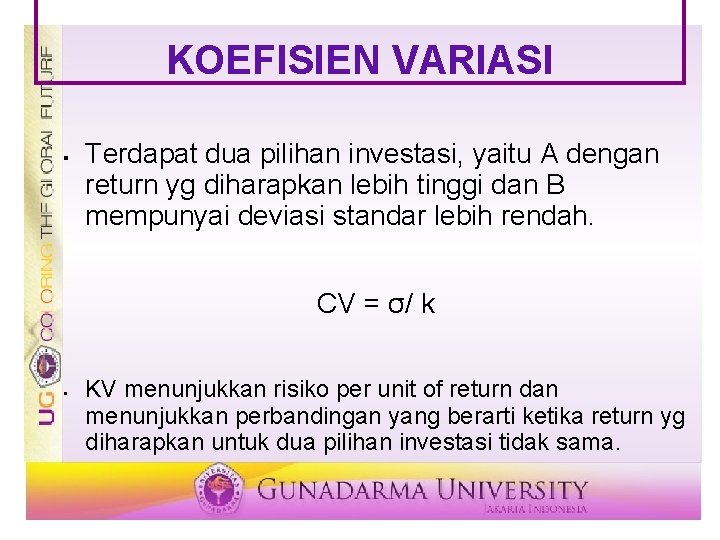 KOEFISIEN VARIASI § Terdapat dua pilihan investasi, yaitu A dengan return yg diharapkan lebih