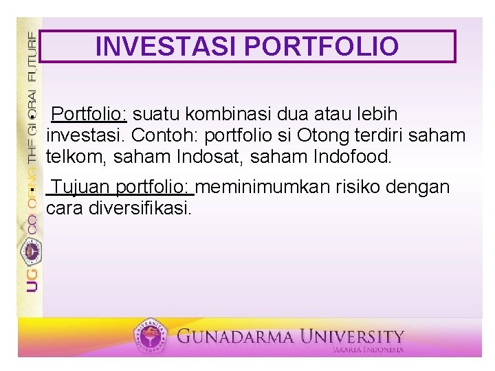 INVESTASI PORTFOLIO § § Portfolio: suatu kombinasi dua atau lebih investasi. Contoh: portfolio si