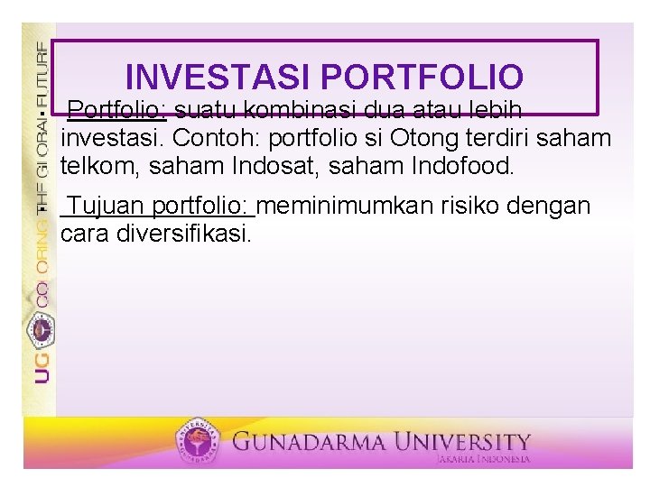 INVESTASI PORTFOLIO § § Portfolio: suatu kombinasi dua atau lebih investasi. Contoh: portfolio si