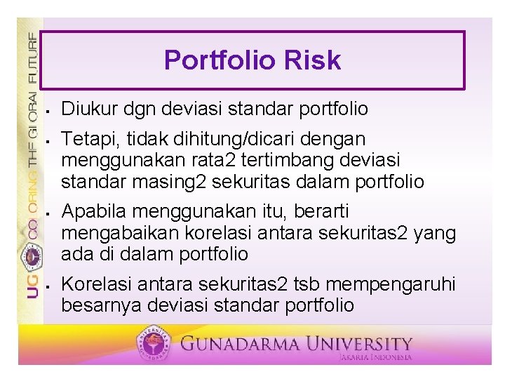 Portfolio Risk § § Diukur dgn deviasi standar portfolio Tetapi, tidak dihitung/dicari dengan menggunakan