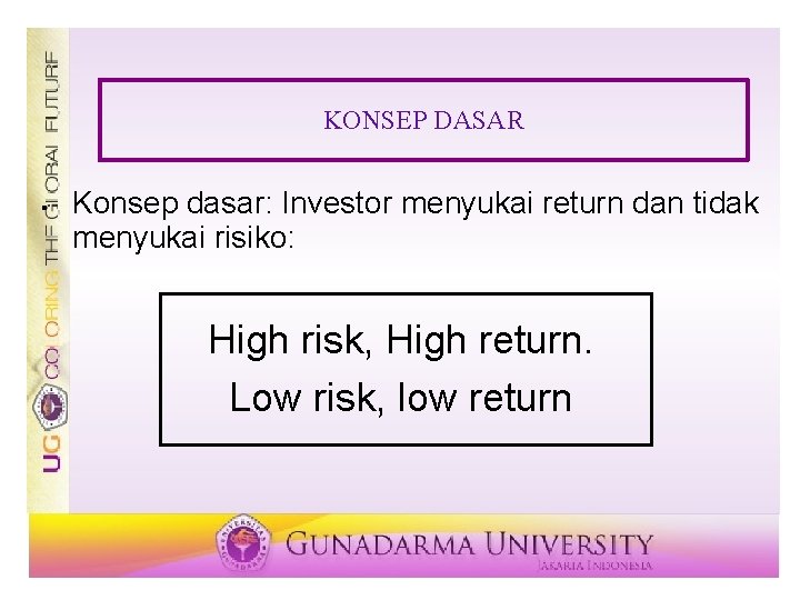 KONSEP DASAR § Konsep dasar: Investor menyukai return dan tidak menyukai risiko: High risk,