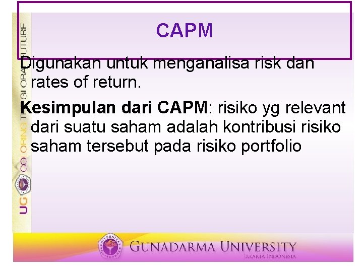 CAPM Digunakan untuk menganalisa risk dan rates of return. Kesimpulan dari CAPM: risiko yg