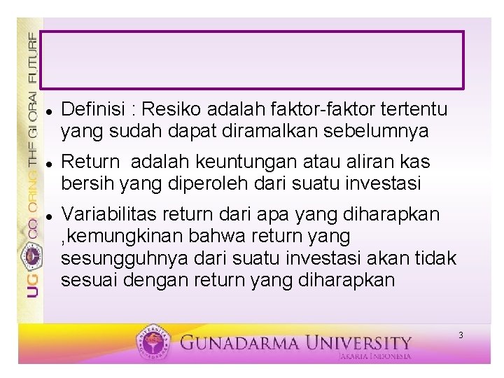  Definisi : Resiko adalah faktor-faktor tertentu yang sudah dapat diramalkan sebelumnya Return adalah