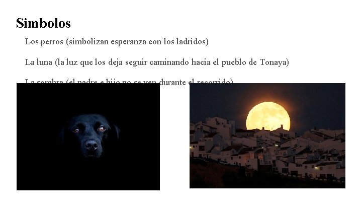 Simbolos Los perros (simbolizan esperanza con los ladridos) La luna (la luz que los