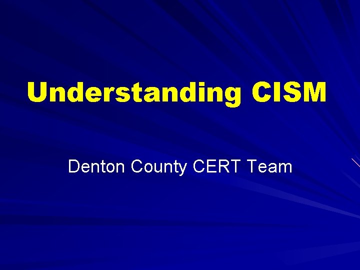 Understanding CISM Denton County CERT Team 
