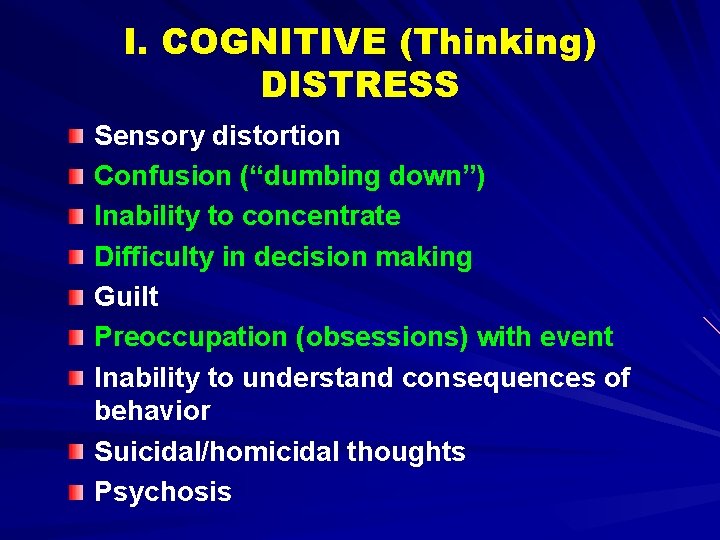 I. COGNITIVE (Thinking) DISTRESS Sensory distortion Confusion (“dumbing down”) Inability to concentrate Difficulty in