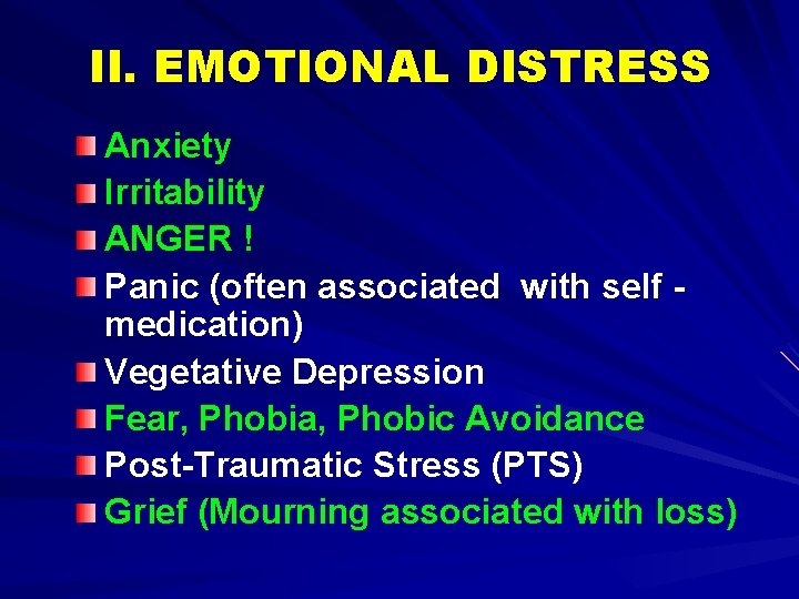 II. EMOTIONAL DISTRESS Anxiety Irritability ANGER ! Panic (often associated with self medication) Vegetative
