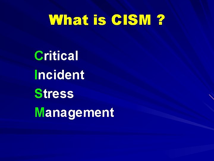 What is CISM ? Critical Incident Stress Management 