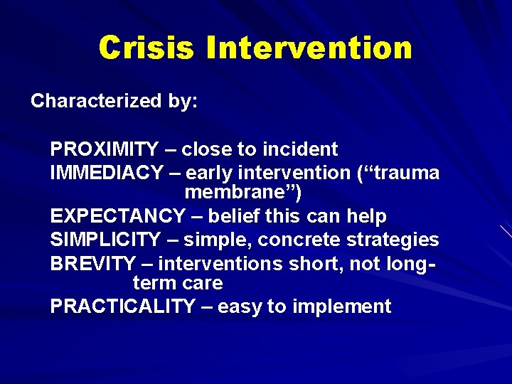 Crisis Intervention Characterized by: PROXIMITY – close to incident IMMEDIACY – early intervention (“trauma
