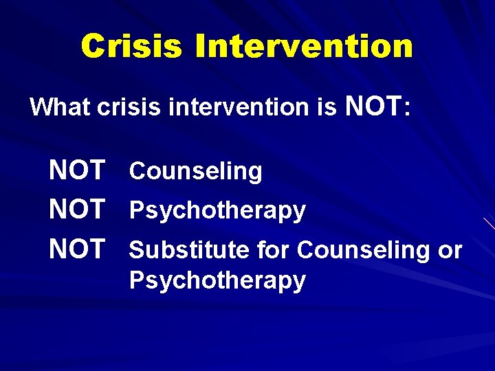 Crisis Intervention What crisis intervention is NOT: NOT NOT Counseling Psychotherapy Substitute for Counseling