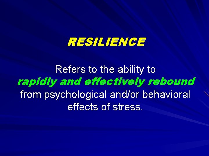 RESILIENCE Refers to the ability to rapidly and effectively rebound from psychological and/or behavioral