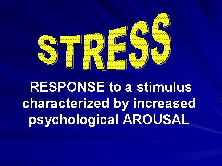 RESPONSE to a stimulus characterized by increased psychological AROUSAL 