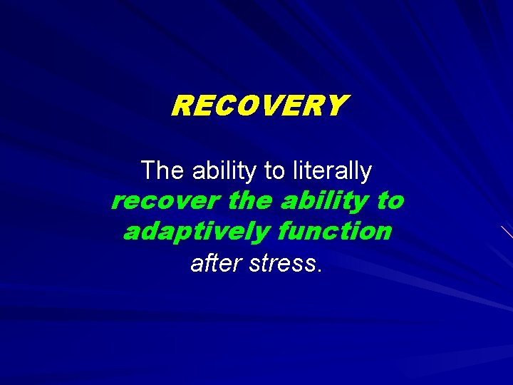 RECOVERY The ability to literally recover the ability to adaptively function after stress. 