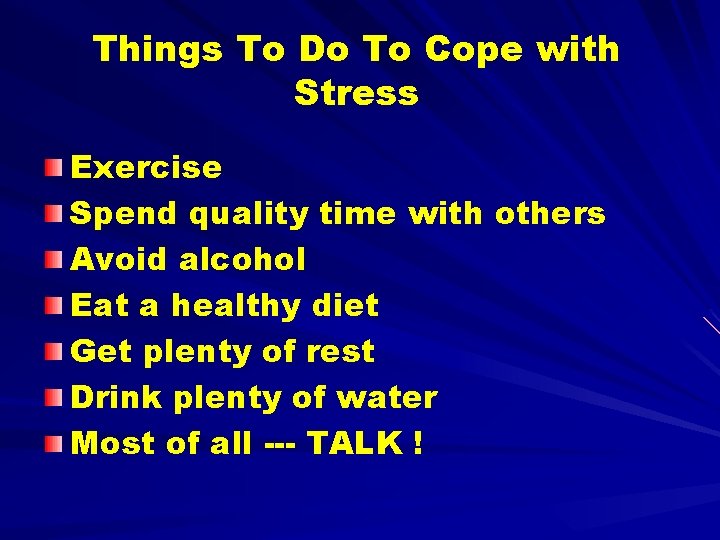 Things To Do To Cope with Stress Exercise Spend quality time with others Avoid