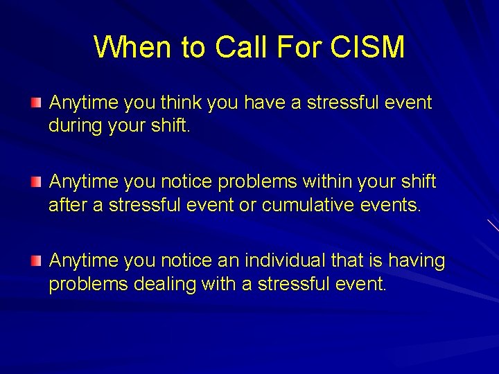 When to Call For CISM Anytime you think you have a stressful event during