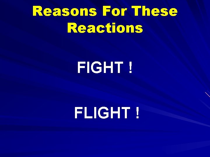 Reasons For These Reactions FIGHT ! FLIGHT ! 