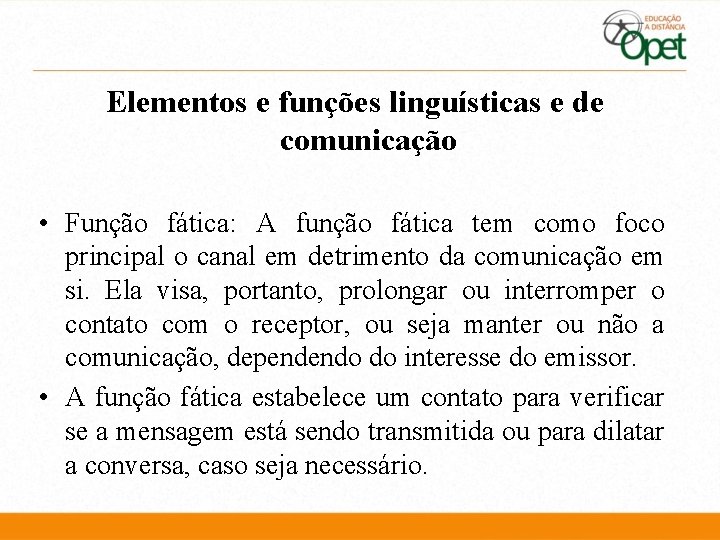 Elementos e funções linguísticas e de comunicação • Função fática: A função fática tem