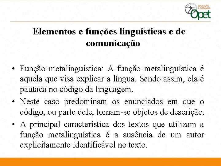 Elementos e funções linguísticas e de comunicação • Função metalinguística: A função metalinguística é