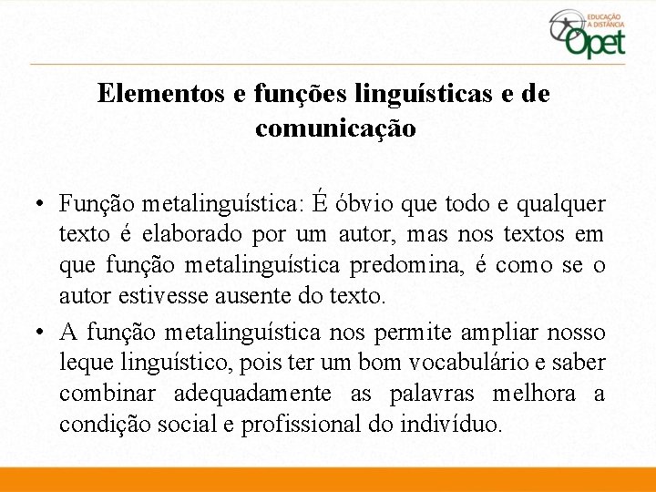 Elementos e funções linguísticas e de comunicação • Função metalinguística: É óbvio que todo