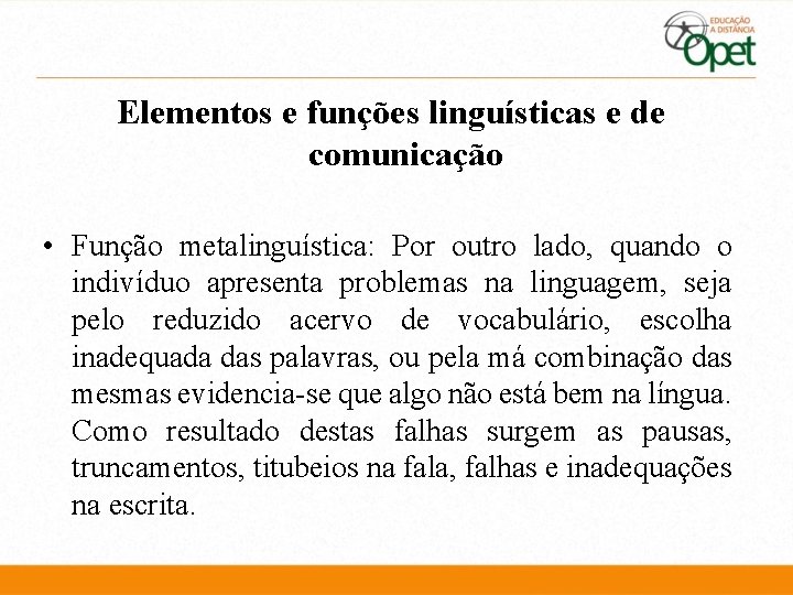 Elementos e funções linguísticas e de comunicação • Função metalinguística: Por outro lado, quando