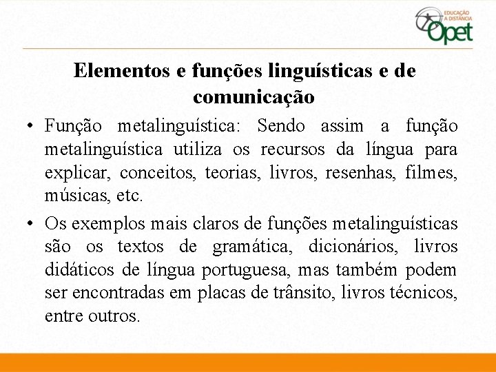Elementos e funções linguísticas e de comunicação • Função metalinguística: Sendo assim a função