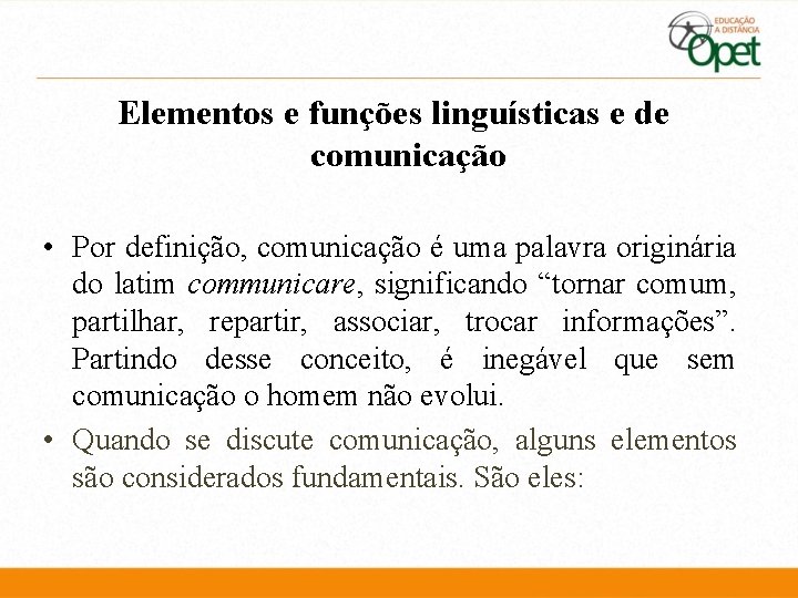 Elementos e funções linguísticas e de comunicação • Por definição, comunicação é uma palavra