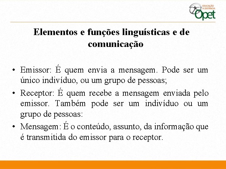 Elementos e funções linguísticas e de comunicação • Emissor: É quem envia a mensagem.