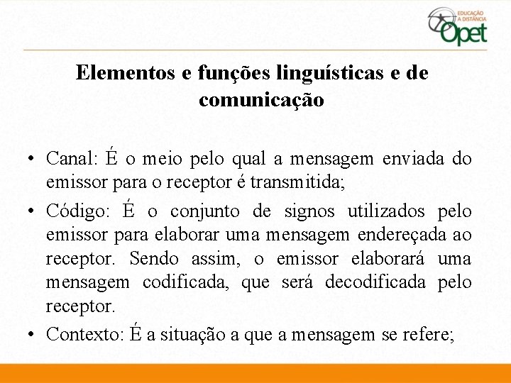 Elementos e funções linguísticas e de comunicação • Canal: É o meio pelo qual