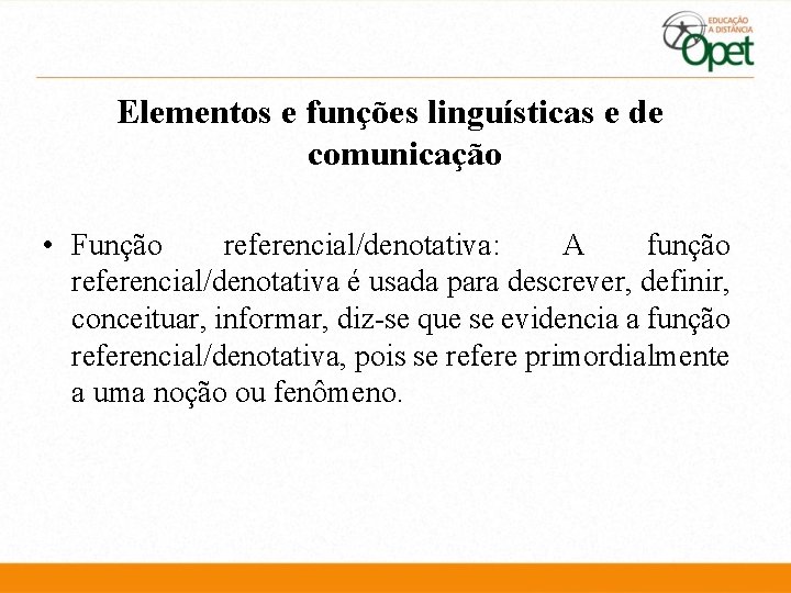 Elementos e funções linguísticas e de comunicação • Função referencial/denotativa: A função referencial/denotativa é