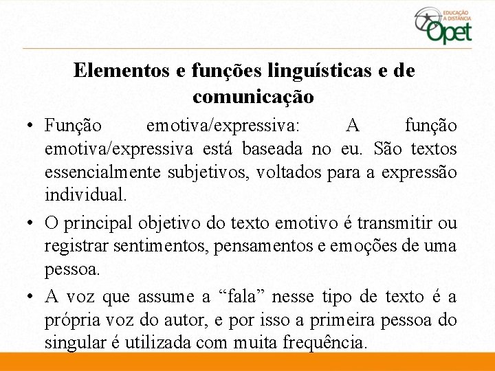 Elementos e funções linguísticas e de comunicação • Função emotiva/expressiva: A função emotiva/expressiva está