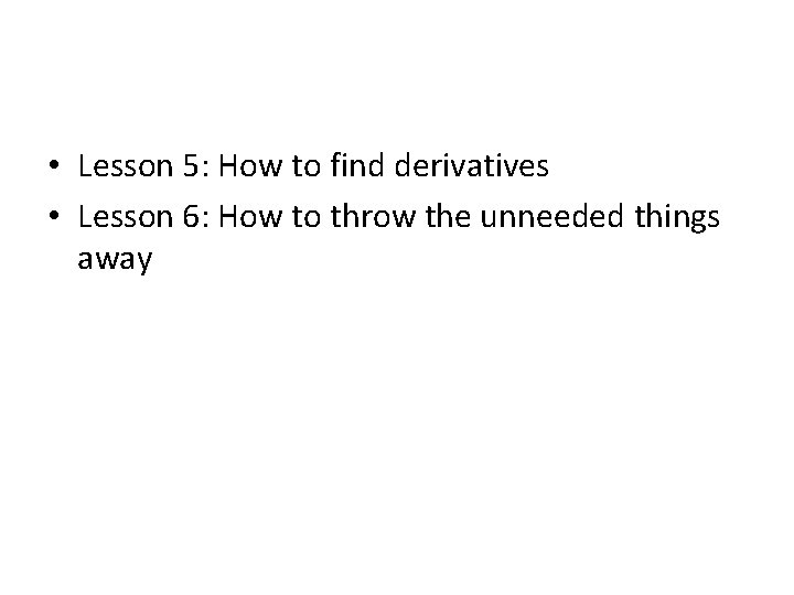  • Lesson 5: How to find derivatives • Lesson 6: How to throw