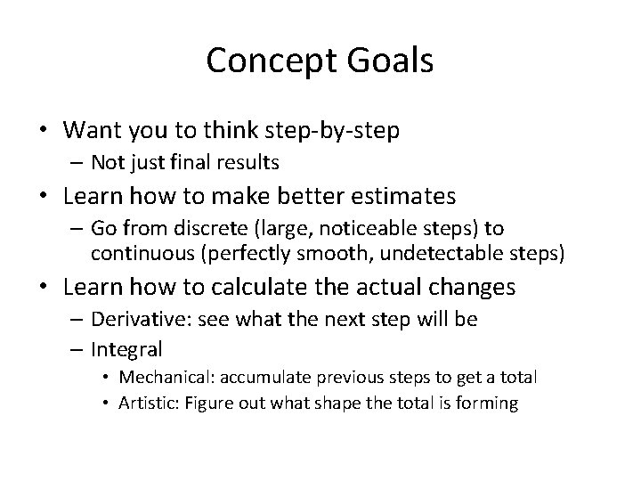 Concept Goals • Want you to think step-by-step – Not just final results •
