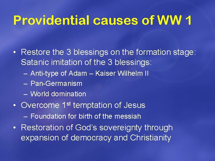 Providential causes of WW 1 • Restore the 3 blessings on the formation stage: