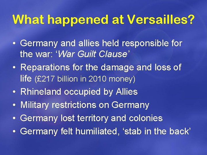 What happened at Versailles? • Germany and allies held responsible for the war: ‘War
