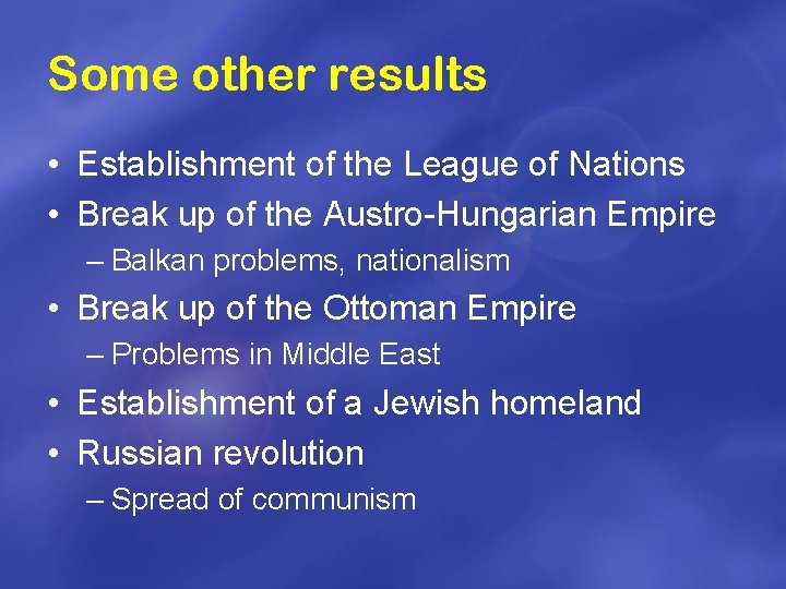 Some other results • Establishment of the League of Nations • Break up of