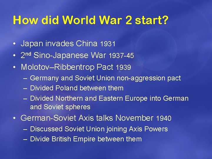 How did World War 2 start? • Japan invades China 1931 • 2 nd