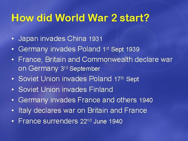 How did World War 2 start? • Japan invades China 1931 • Germany invades