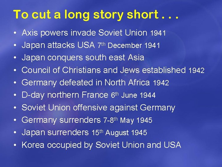 To cut a long story short. . . • • • Axis powers invade