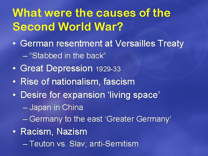 What were the causes of the Second World War? • German resentment at Versailles