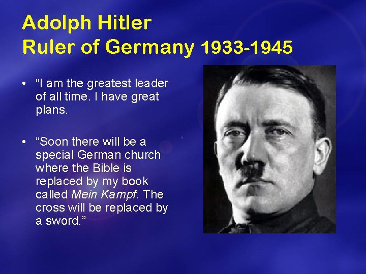 Adolph Hitler Ruler of Germany 1933 -1945 • “I am the greatest leader of
