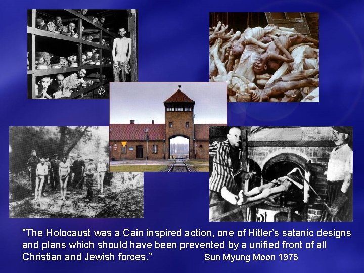 "The Holocaust was a Cain inspired action, one of Hitler’s satanic designs and plans